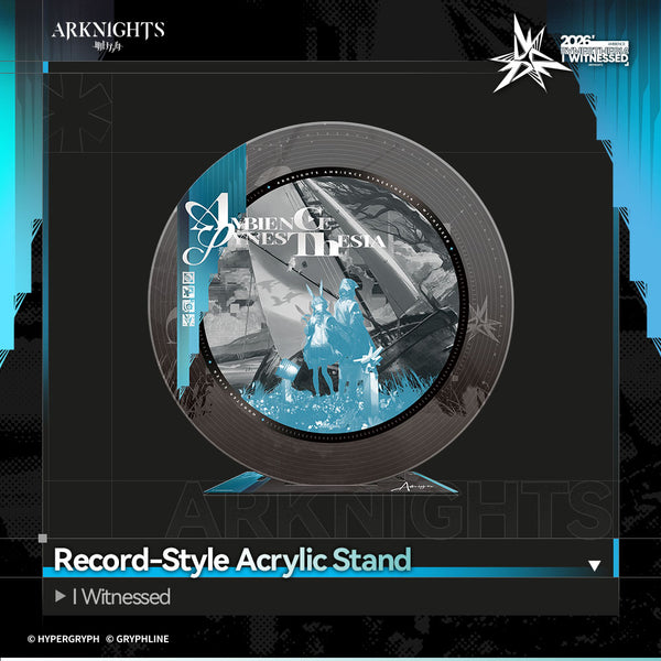 Arknights · Record-Style Acrylic Stand - I Witnessed