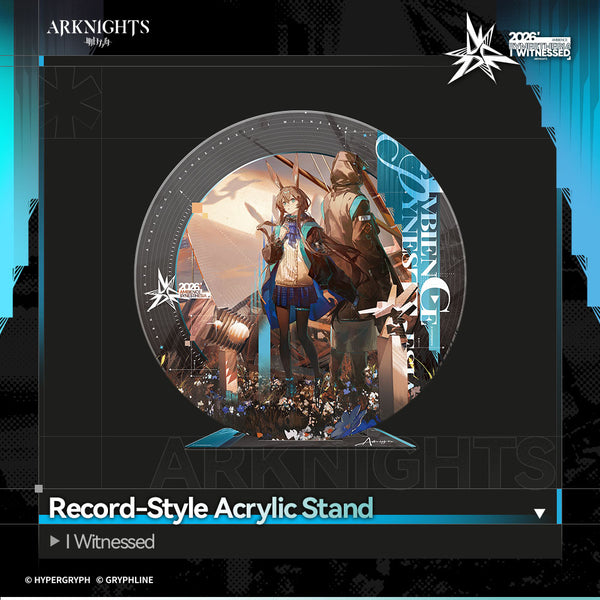 Arknights · Record-Style Acrylic Stand - I Witnessed